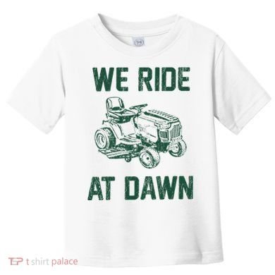 We Ride At Dawn Retro Lawn Mowing Dad Funny Mower Toddler T-Shirt