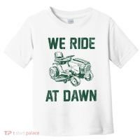 We Ride At Dawn Retro Lawn Mowing Dad Funny Mower Toddler T-Shirt thumb 0