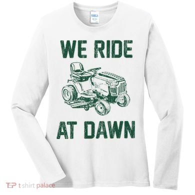 We Ride At Dawn Retro Lawn Mowing Dad Funny Mower Women's Long Sleeve Shirt