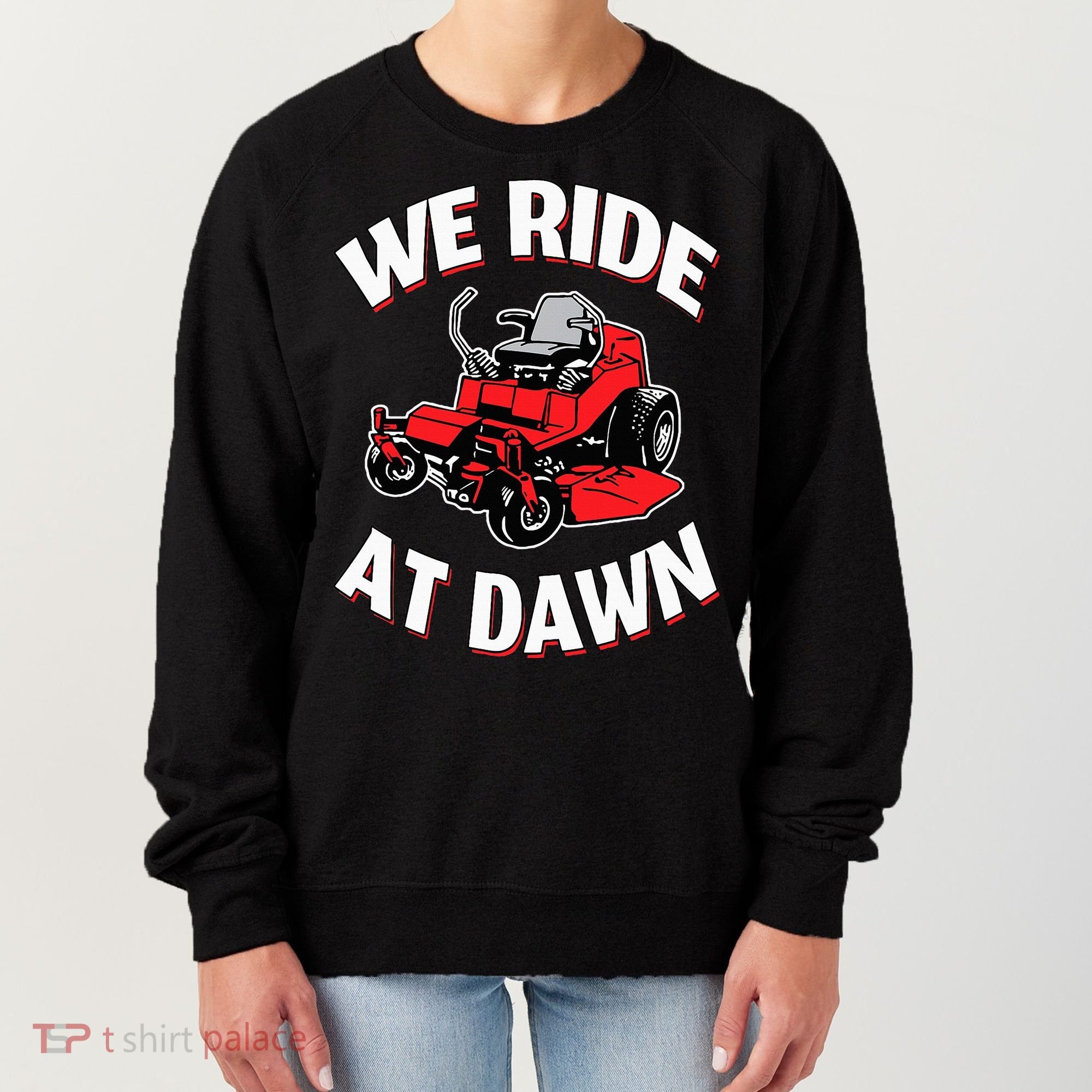 We Ride At Dawn Lawnmower Women's Sweatshirt