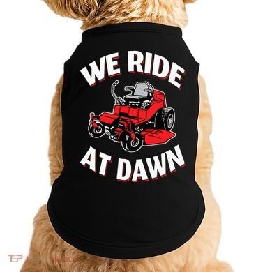 We Ride At Dawn Lawnmower Doggie Tank