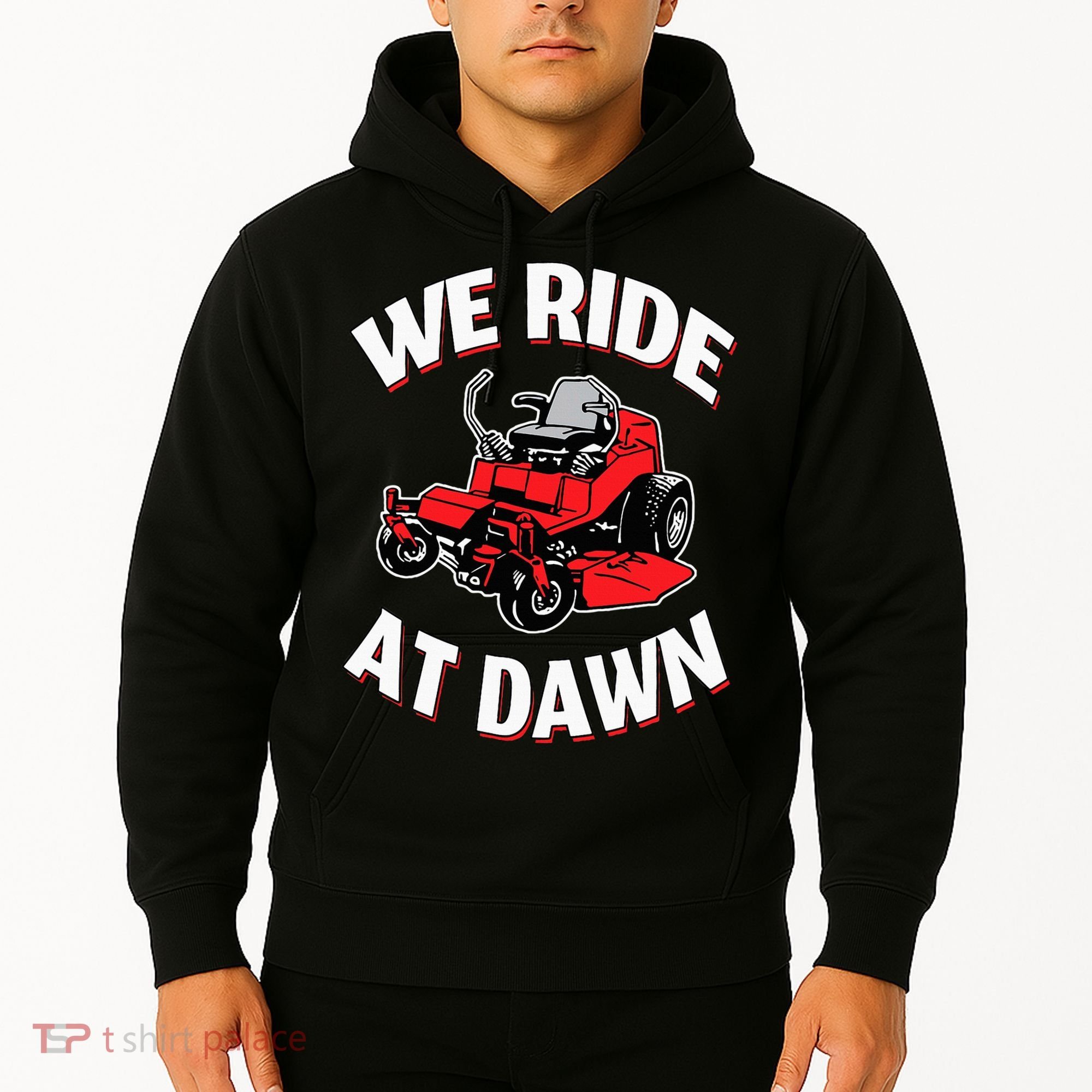 We Ride At Dawn Lawnmower Hoodie