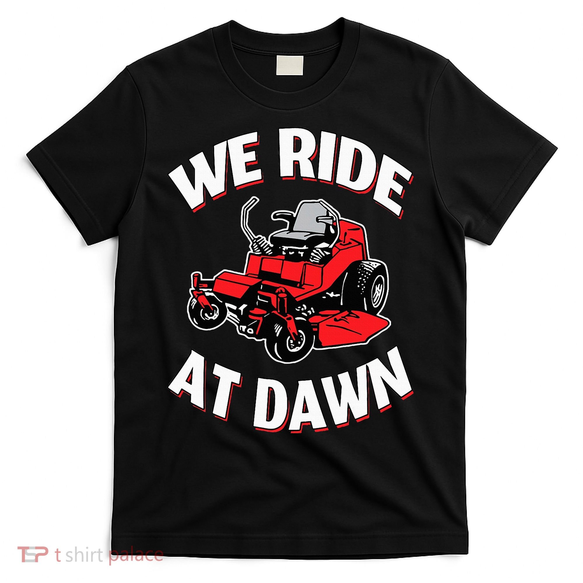 We Ride At Dawn Lawnmower T-Shirt