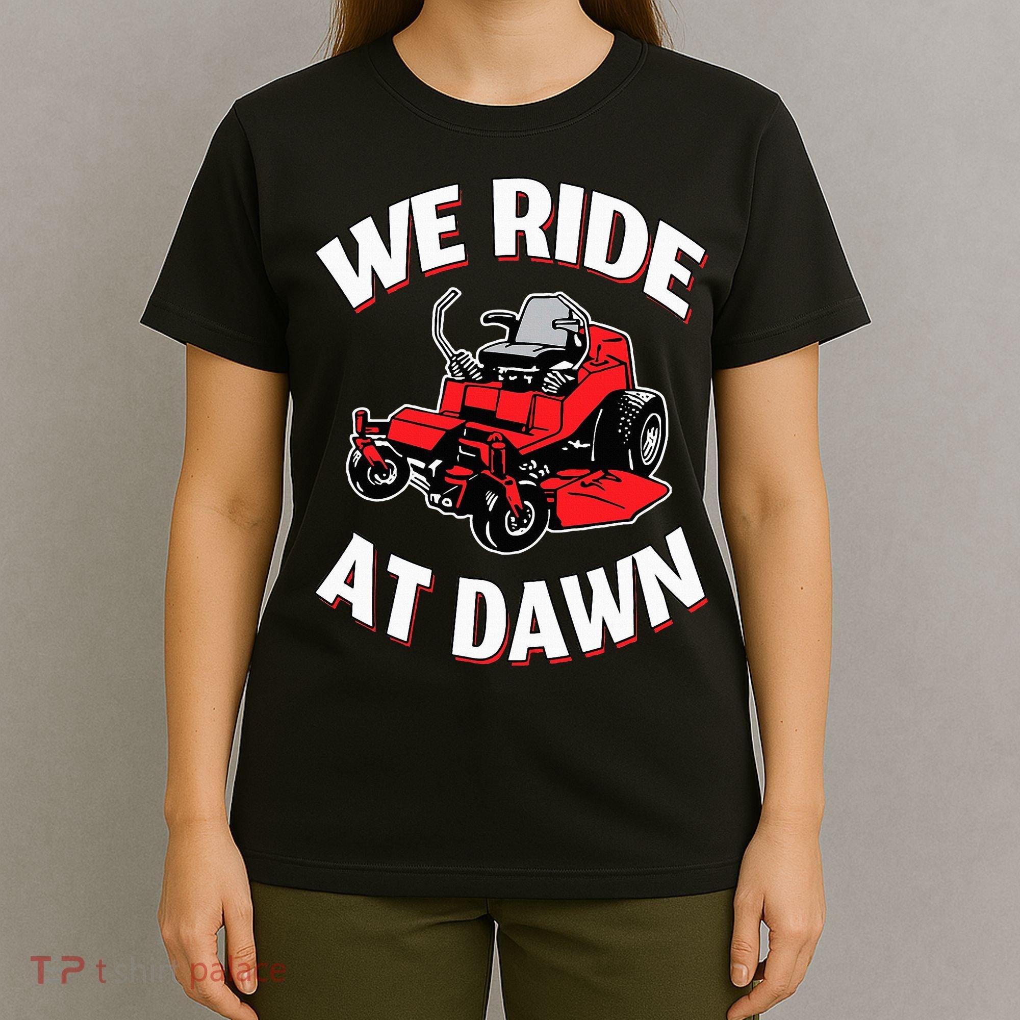 We Ride At Dawn Lawnmower T-Shirt