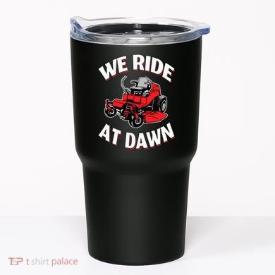 We Ride At Dawn Lawnmower Tumbler