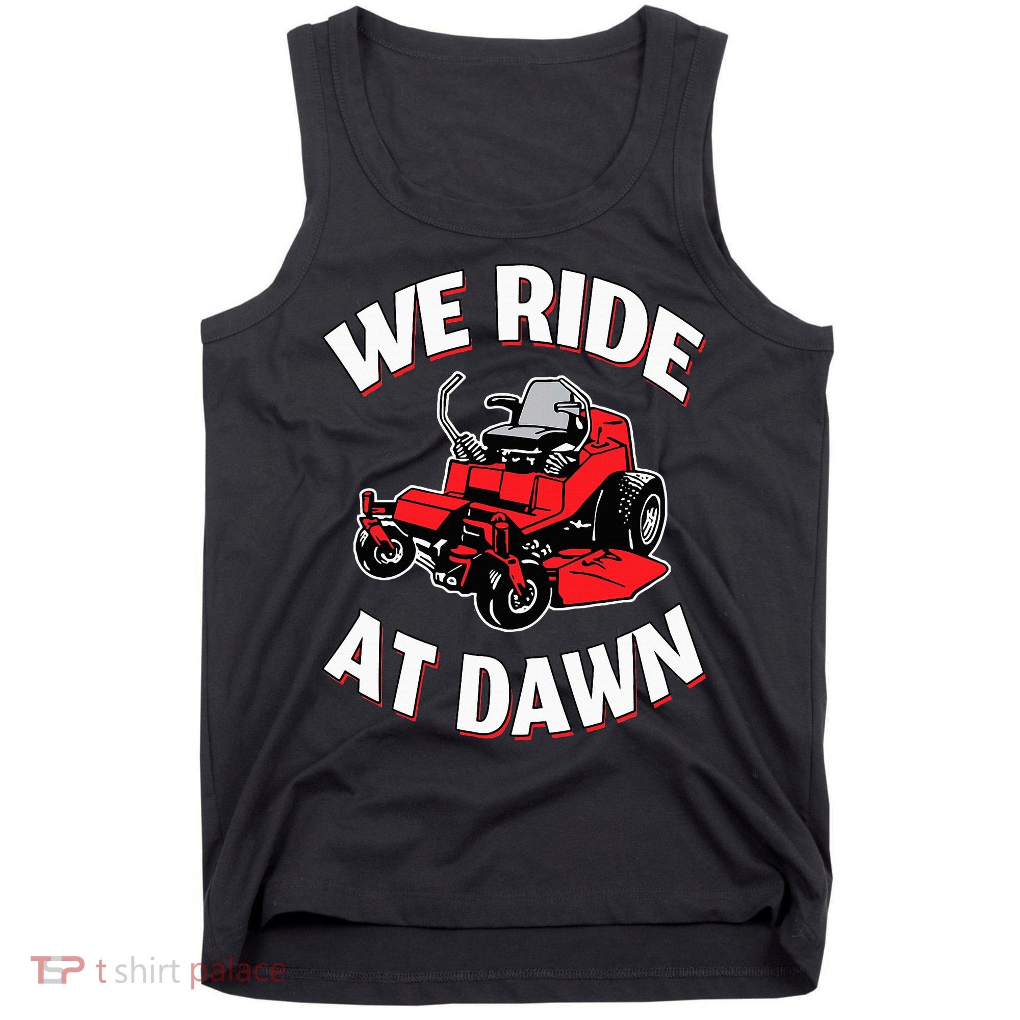 We Ride At Dawn Lawnmower Tank Top