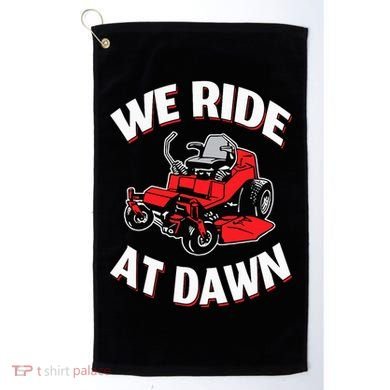 We Ride At Dawn Lawnmower Golf Towel