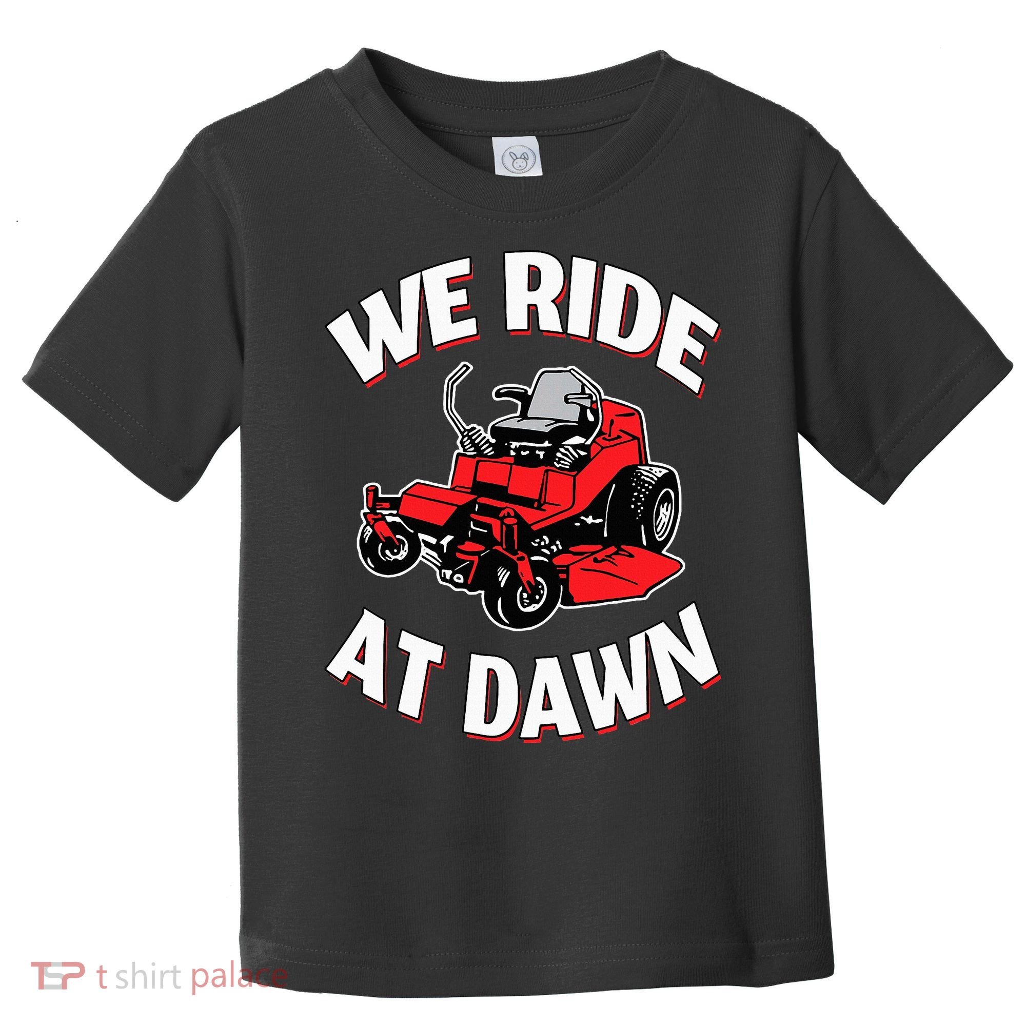 We Ride At Dawn Lawnmower Toddler T-Shirt