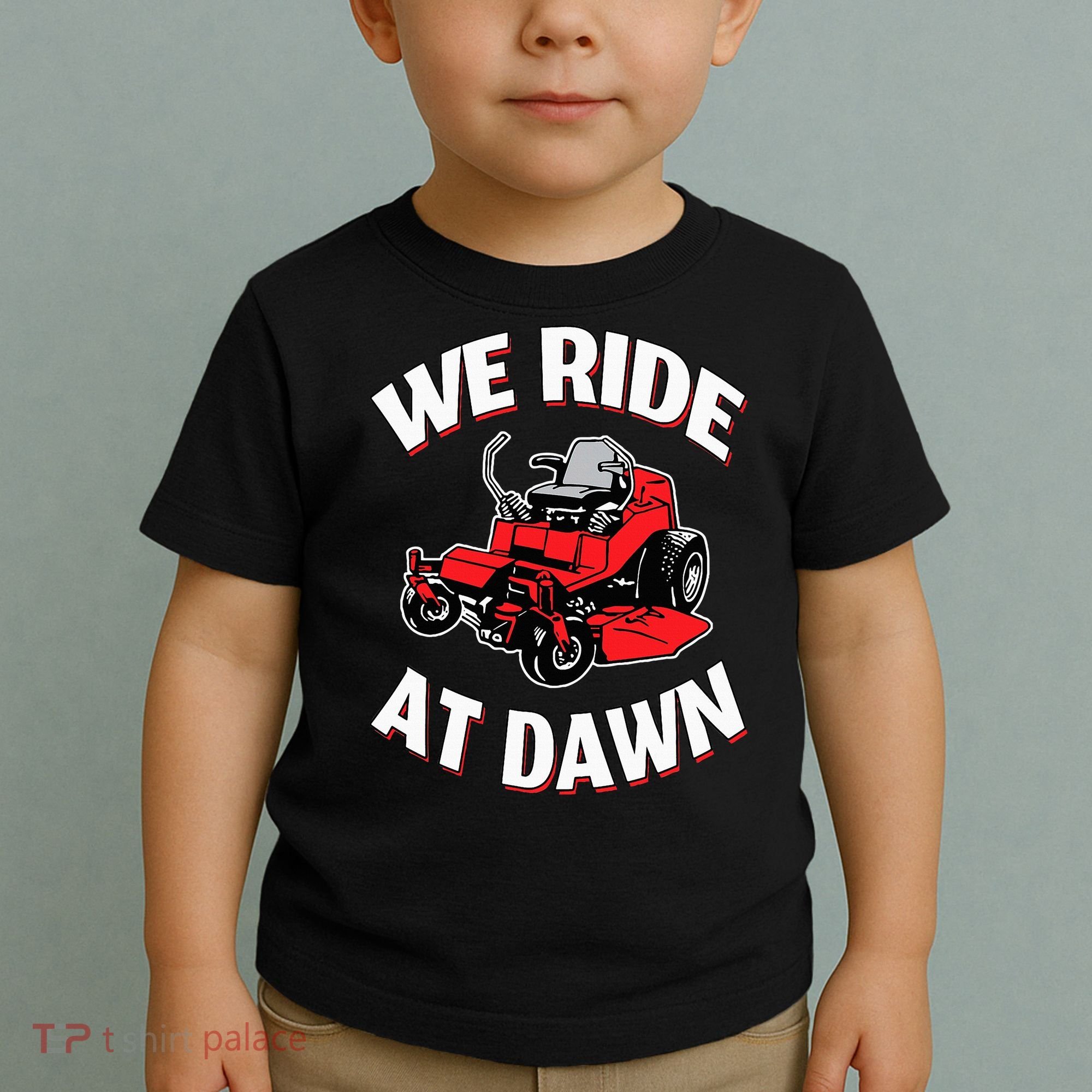 We Ride At Dawn Lawnmower Toddler T-Shirt