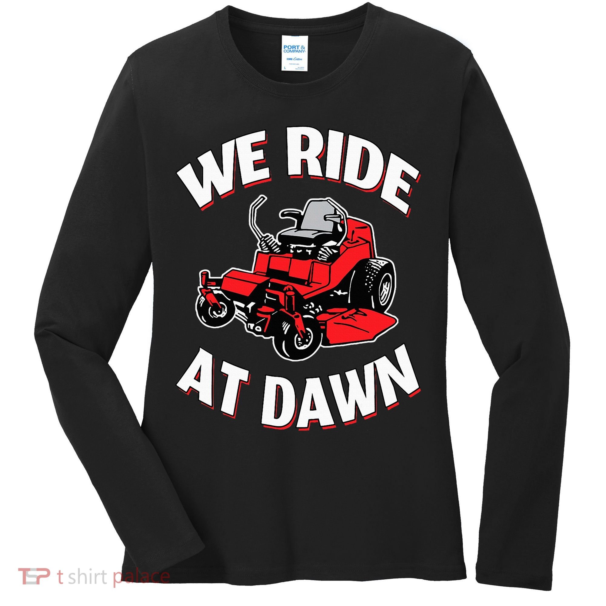 We Ride At Dawn Lawnmower Women's Long Sleeve Shirt