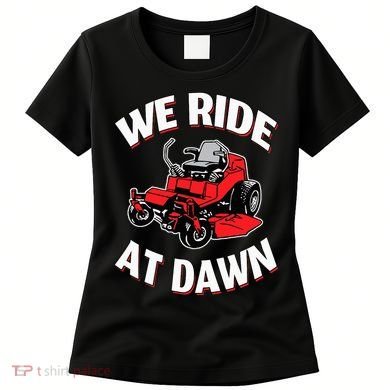 We Ride At Dawn Lawnmower Women's T-Shirt
