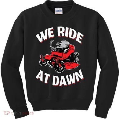 We Ride At Dawn Lawnmower Kids Sweatshirt