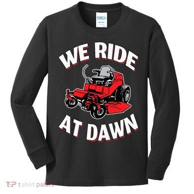 We Ride At Dawn Lawnmower Kids Long Sleeve Shirt