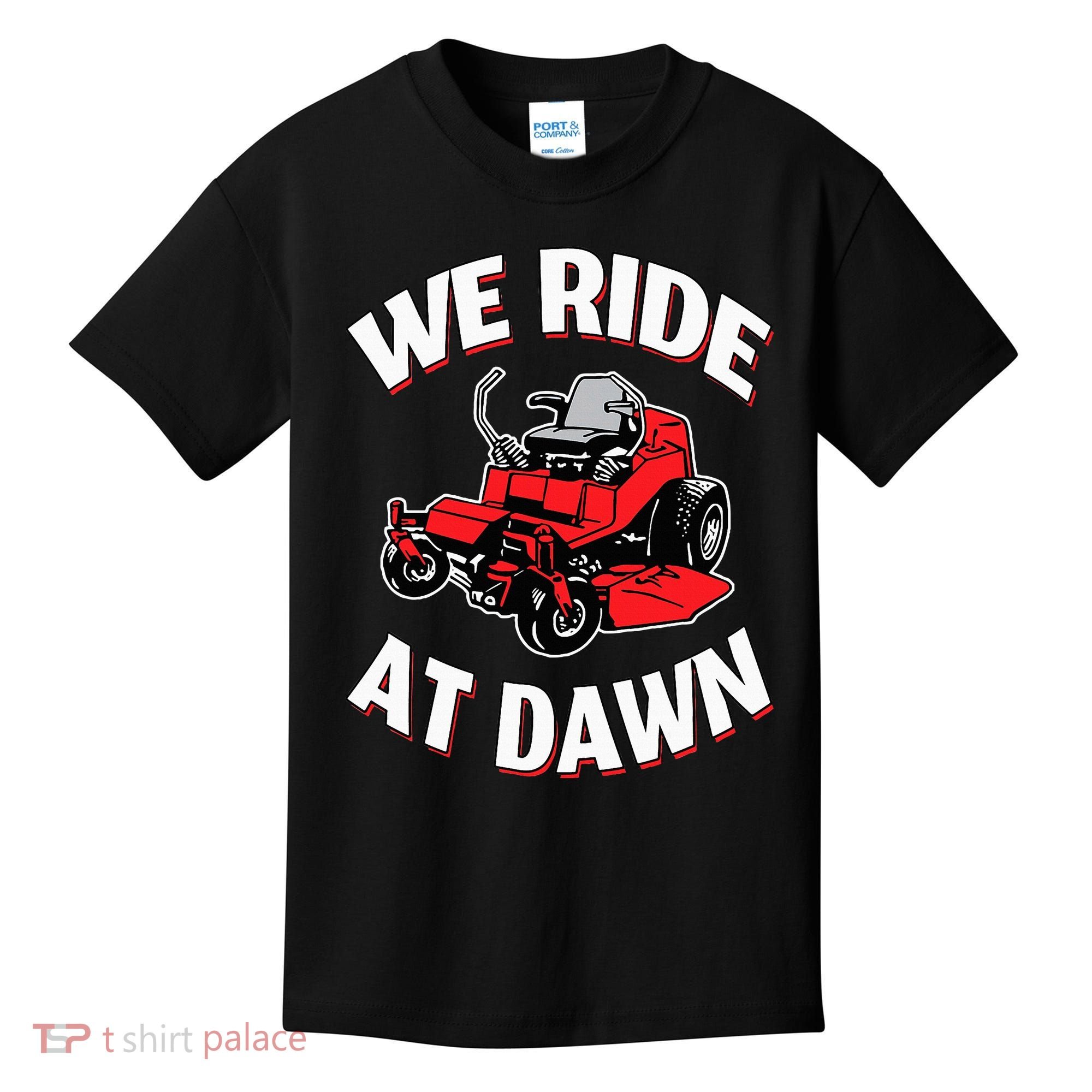 We Ride At Dawn Lawnmower Kids T-Shirt