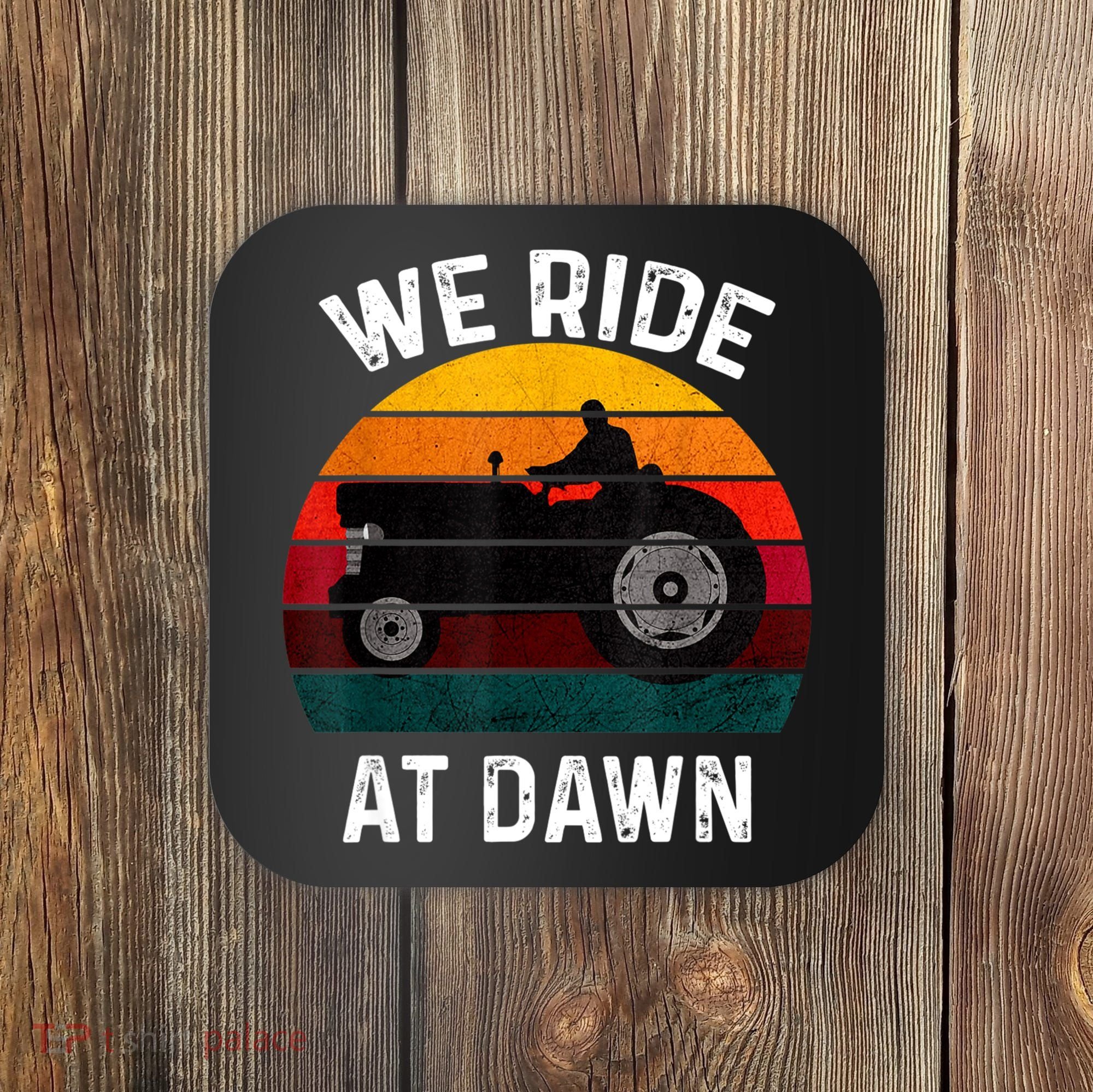 We Ride At Dawn Lawn Mower Lawn Mowing Dad Yard Work For Men Coaster