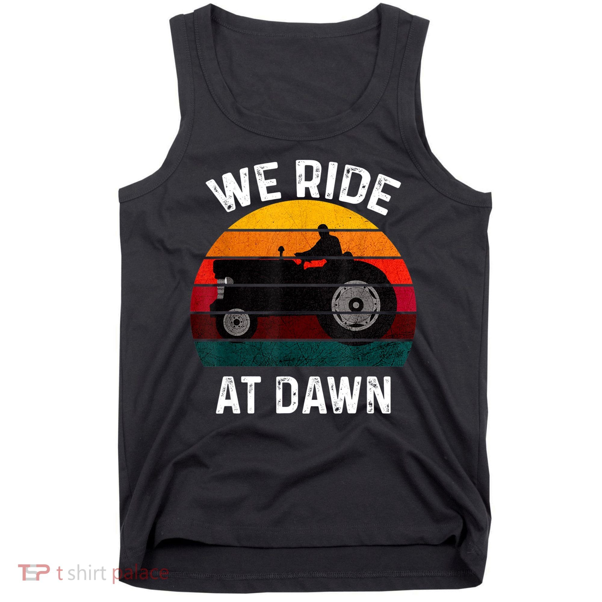 We Ride At Dawn Lawn Mower Lawn Mowing Dad Yard Work For Men Tank Top