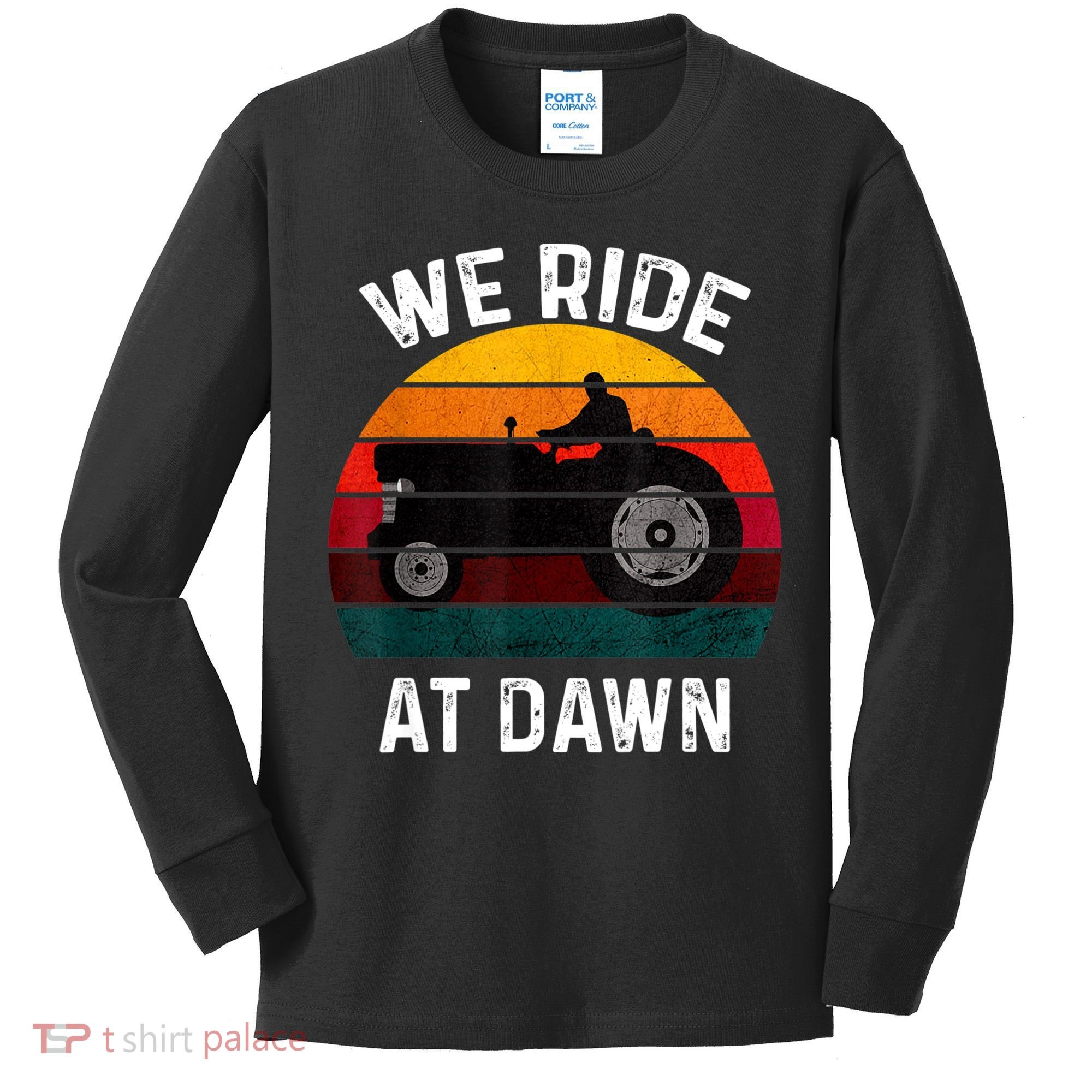 We Ride At Dawn Lawn Mower Lawn Mowing Dad Yard Work For Men Kids Long Sleeve Shirt