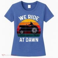 We Ride At Dawn Lawn Mower Lawn Mowing Dad Yard Work For Men Women's T-Shirt thumb 0