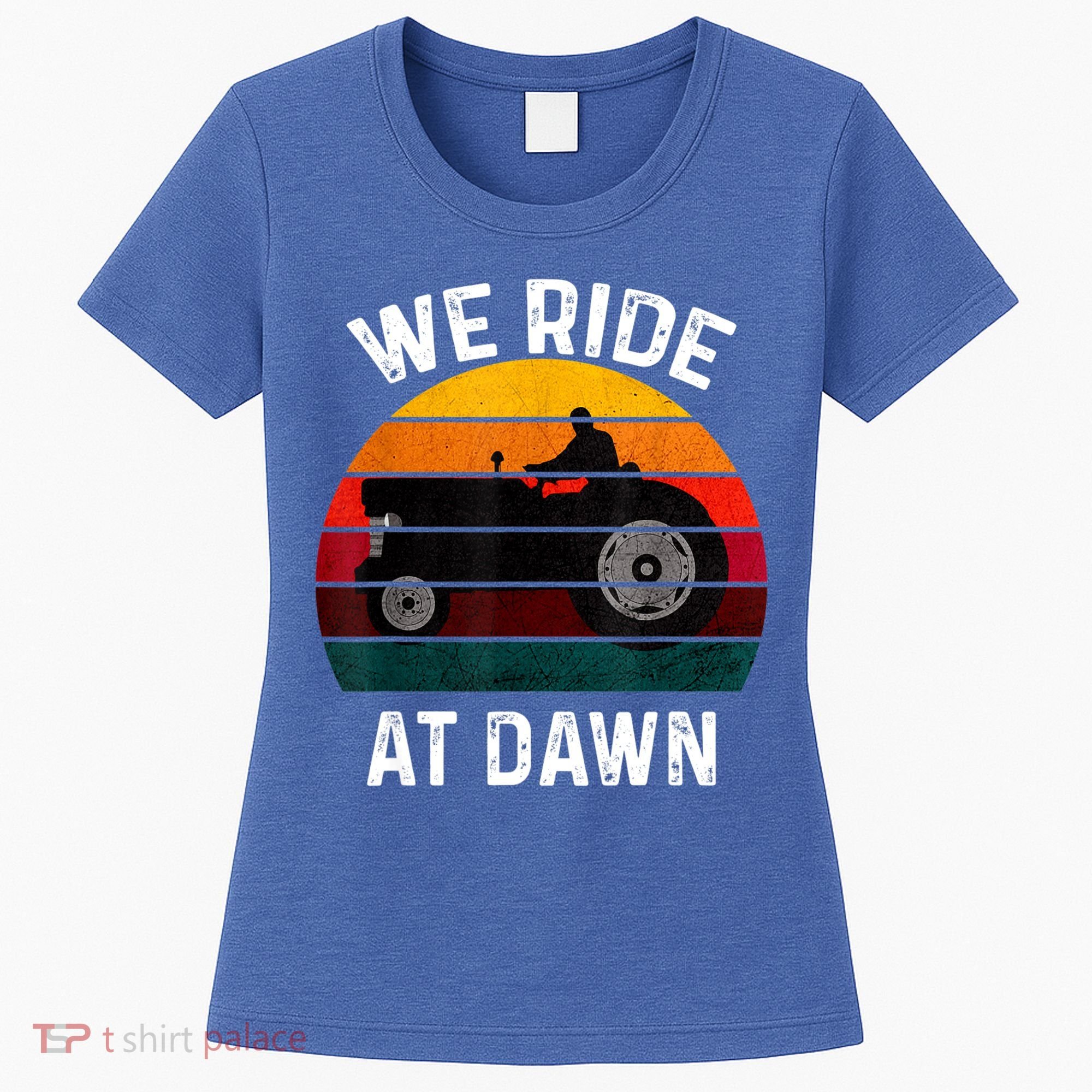 We Ride At Dawn Lawn Mower Lawn Mowing Dad Yard Work For Men Women's T-Shirt