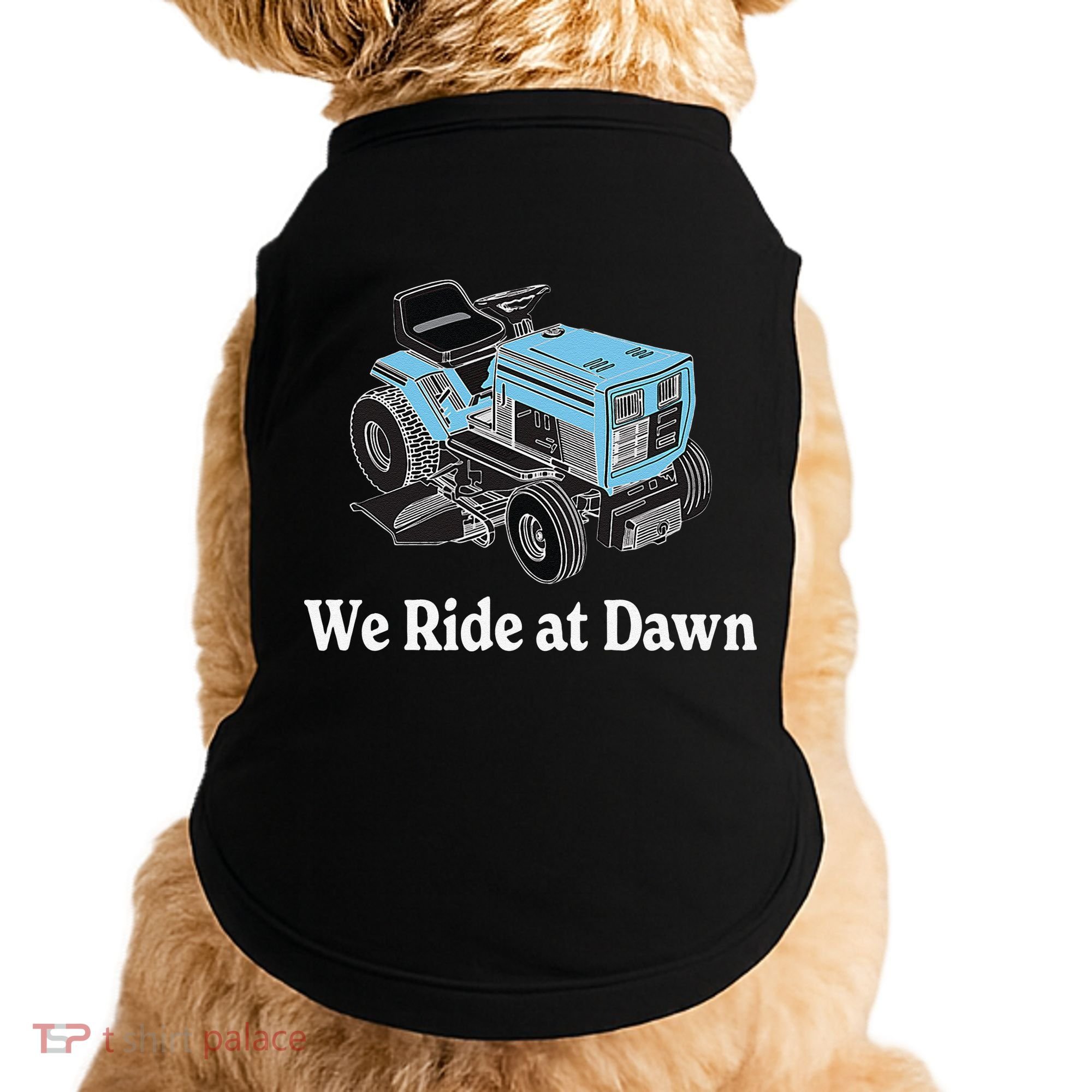 We Ride At Dawn Fathers Day Dad Gift Grandfather Doggie Tank