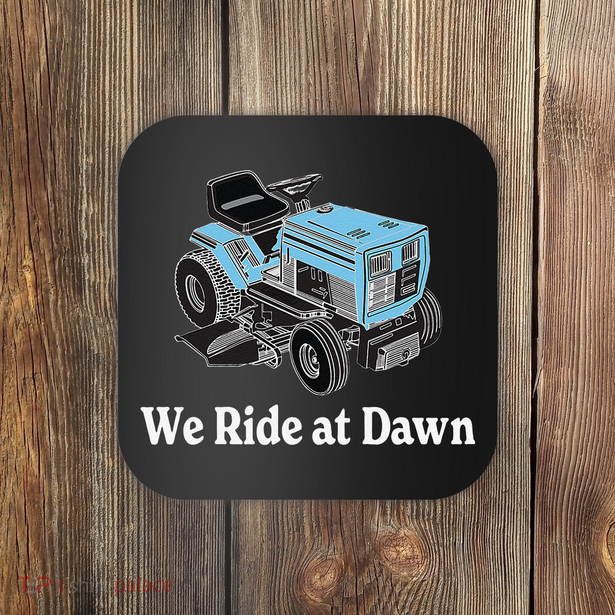 We Ride At Dawn Fathers Day Dad Gift Grandfather Coaster