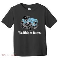 We Ride At Dawn Fathers Day Dad Gift Grandfather Toddler T-Shirt thumb 0