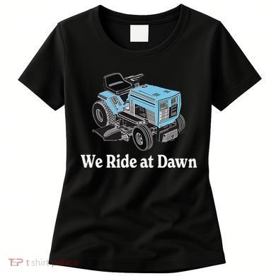 We Ride At Dawn Fathers Day Dad Gift Grandfather Women's T-Shirt
