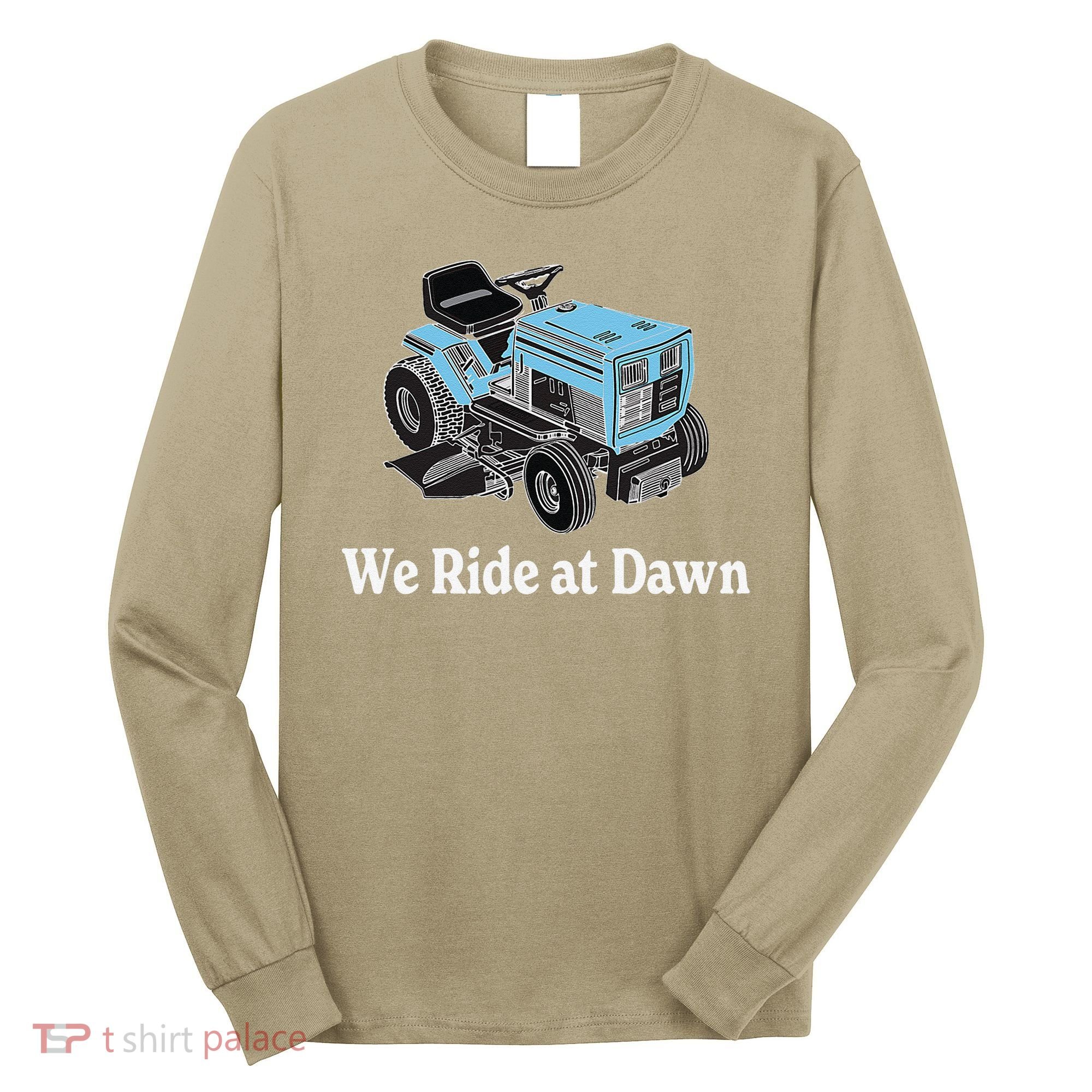 We Ride At Dawn Fathers Day Dad Gift Grandfather Long Sleeve Shirt