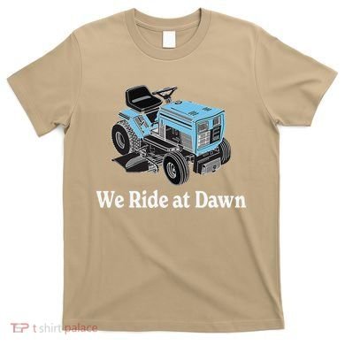 We Ride At Dawn Fathers Day Dad Gift Grandfather T-Shirt