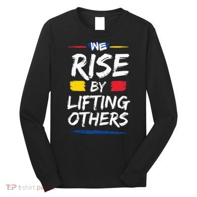 We Rise By Lifting Others Inspirational Quotes Long Sleeve Shirt