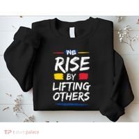 We Rise By Lifting Others Inspirational Quotes Sweatshirt thumb 2
