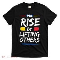 We Rise By Lifting Others Inspirational Quotes T-Shirt thumb 0