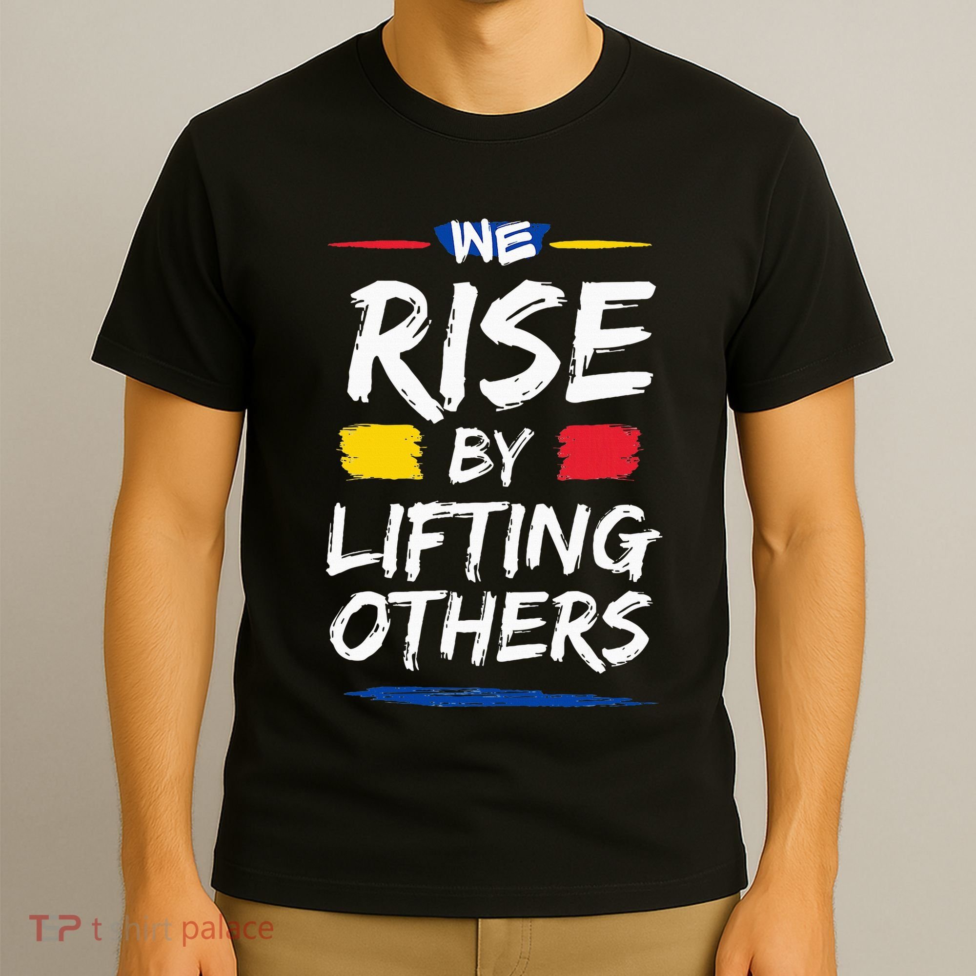 We Rise By Lifting Others Inspirational Quotes T-Shirt