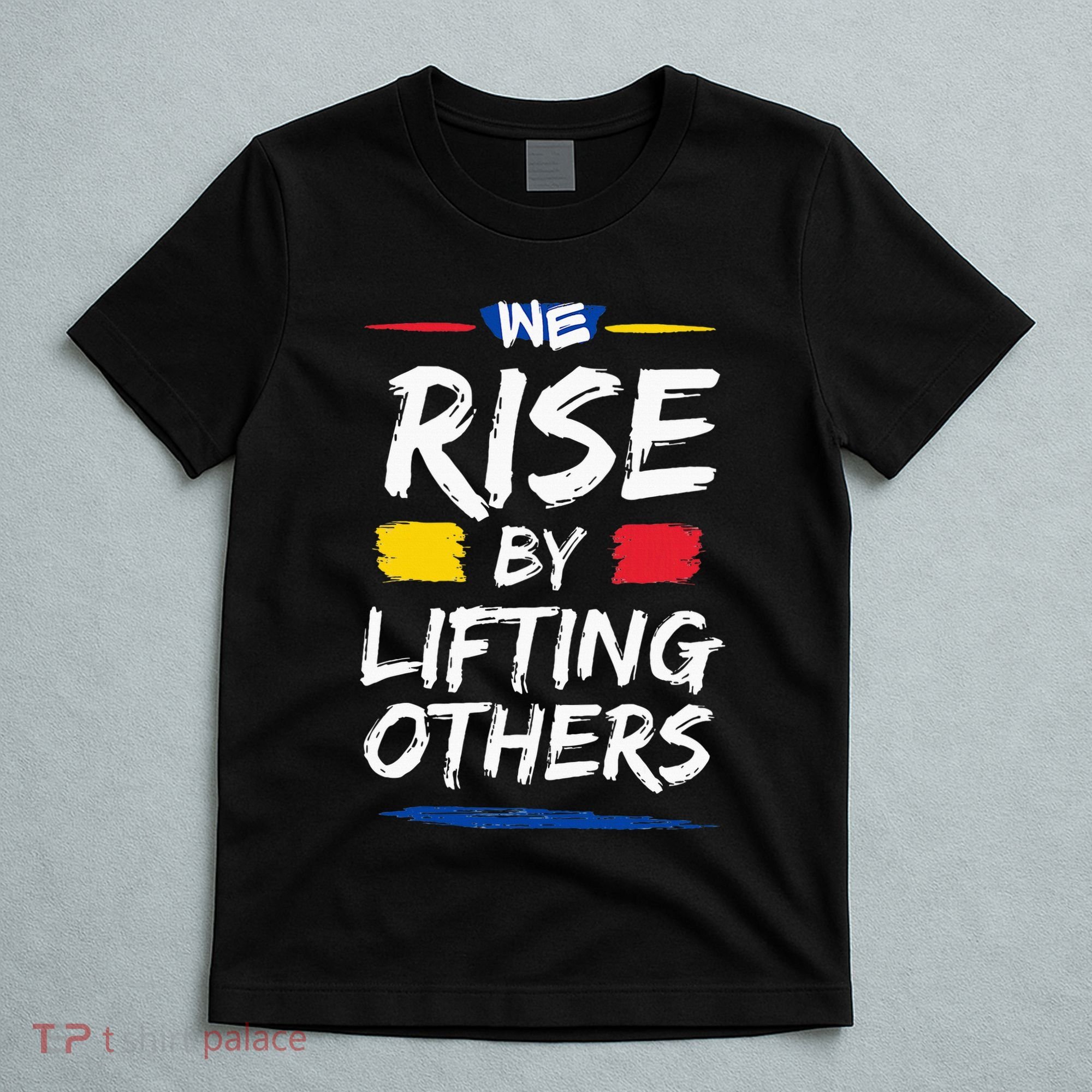 We Rise By Lifting Others Inspirational Quotes T-Shirt