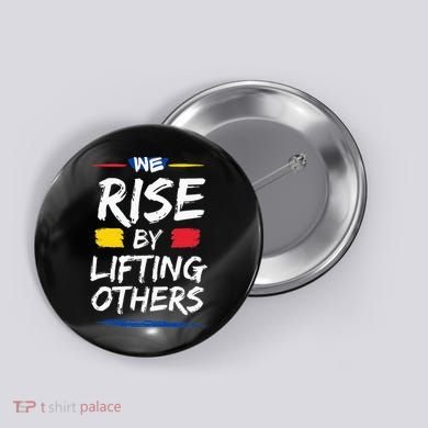 We Rise By Lifting Others Inspirational Quotes Button