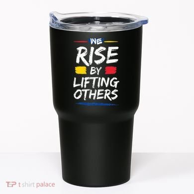 We Rise By Lifting Others Inspirational Quotes Tumbler