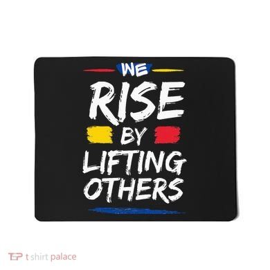 We Rise By Lifting Others Inspirational Quotes Mousepad