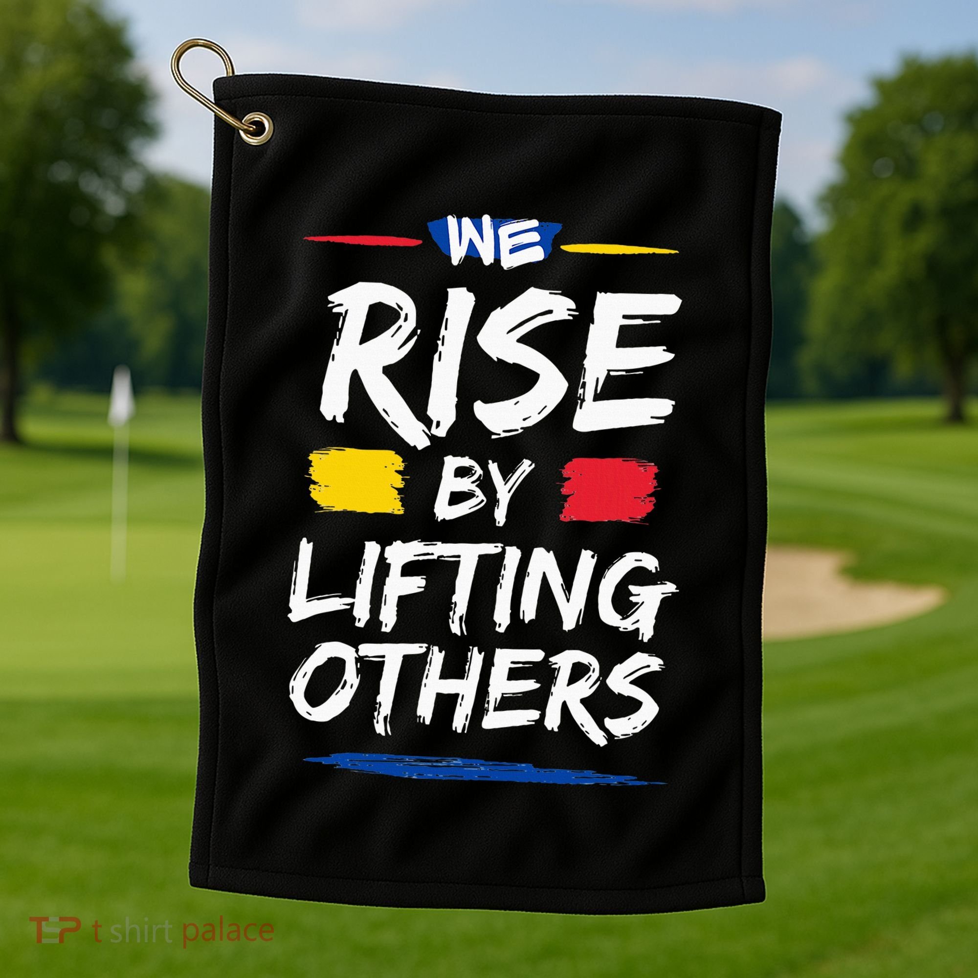 We Rise By Lifting Others Inspirational Quotes Golf Towel