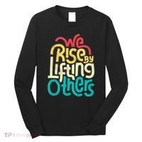 We Rise By Lifting Others Motivational Inspirational Quote Long Sleeve Shirt thumb 0