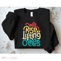 We Rise By Lifting Others Motivational Inspirational Quote Sweatshirt thumb 2