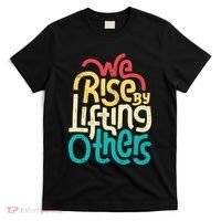 We Rise By Lifting Others Motivational Inspirational Quote T-Shirt thumb 0