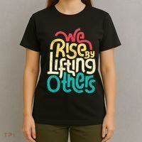 We Rise By Lifting Others Motivational Inspirational Quote T-Shirt thumb 4