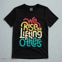 We Rise By Lifting Others Motivational Inspirational Quote T-Shirt thumb 5