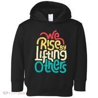 We Rise By Lifting Others Motivational Inspirational Quote Toddler Hoodie thumb 0