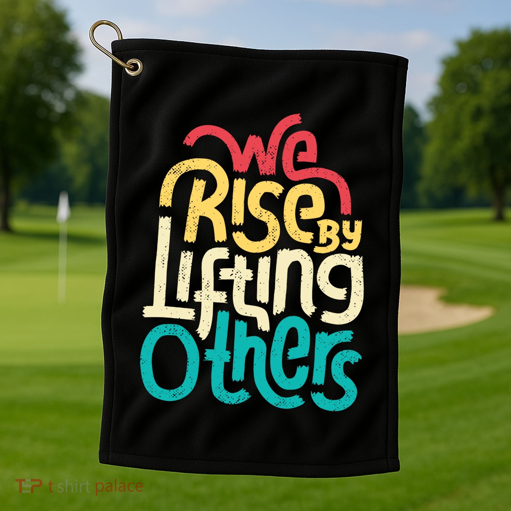 We Rise By Lifting Others Motivational Inspirational Quote Golf Towel