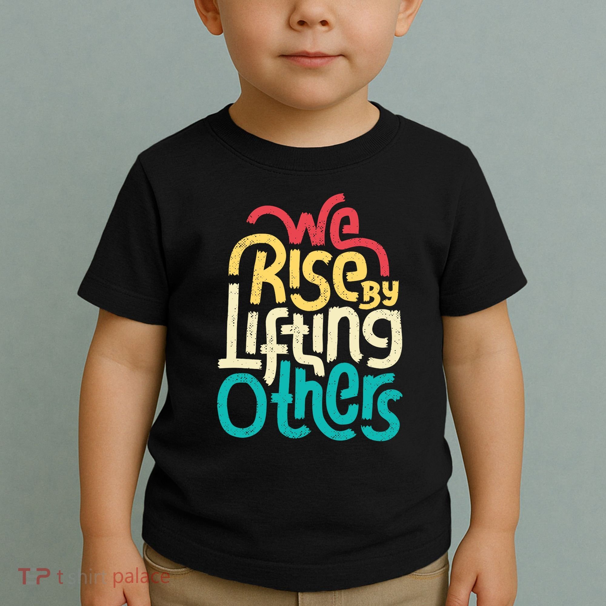 We Rise By Lifting Others Motivational Inspirational Quote Toddler T-Shirt