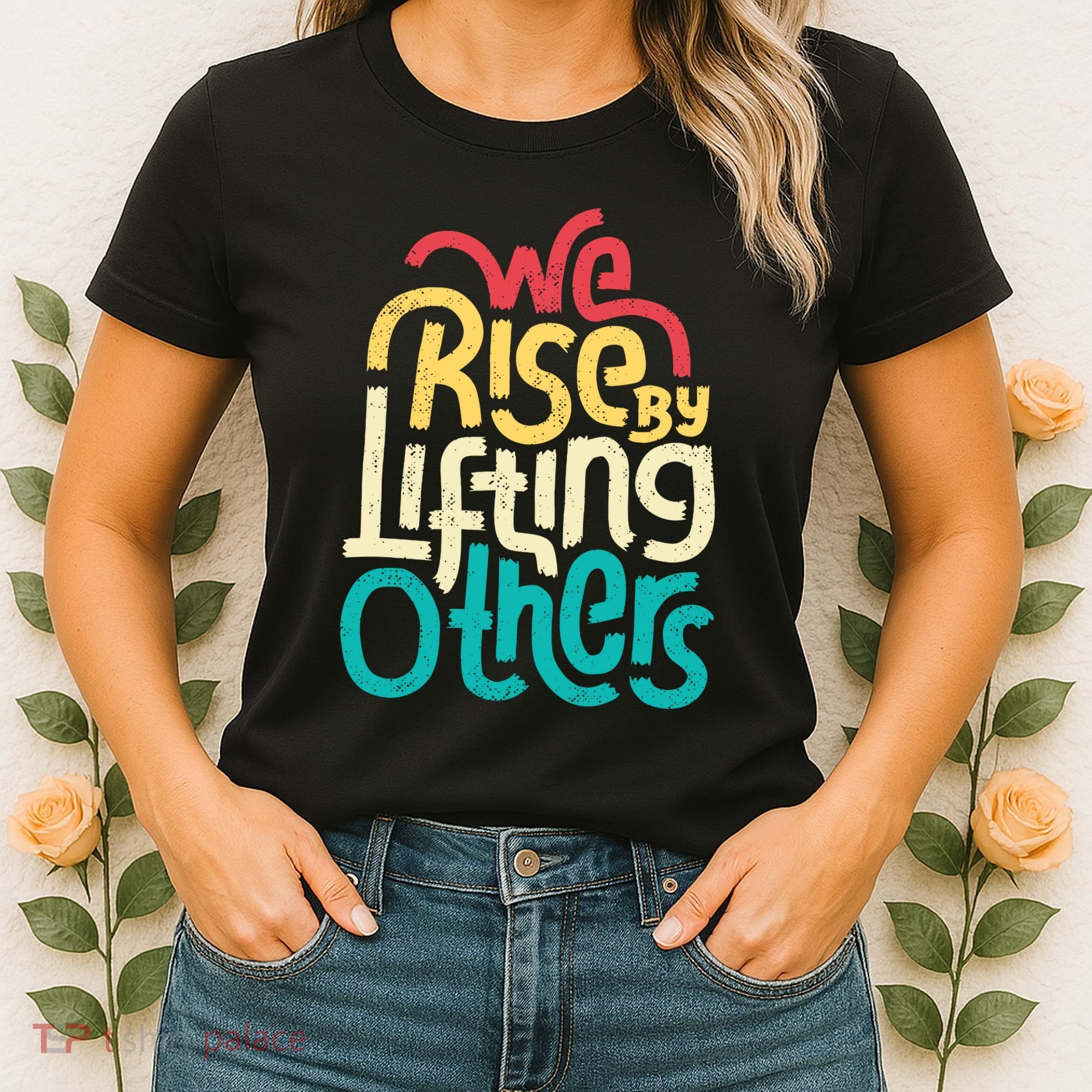 We Rise By Lifting Others Motivational Inspirational Quote Women's T-Shirt