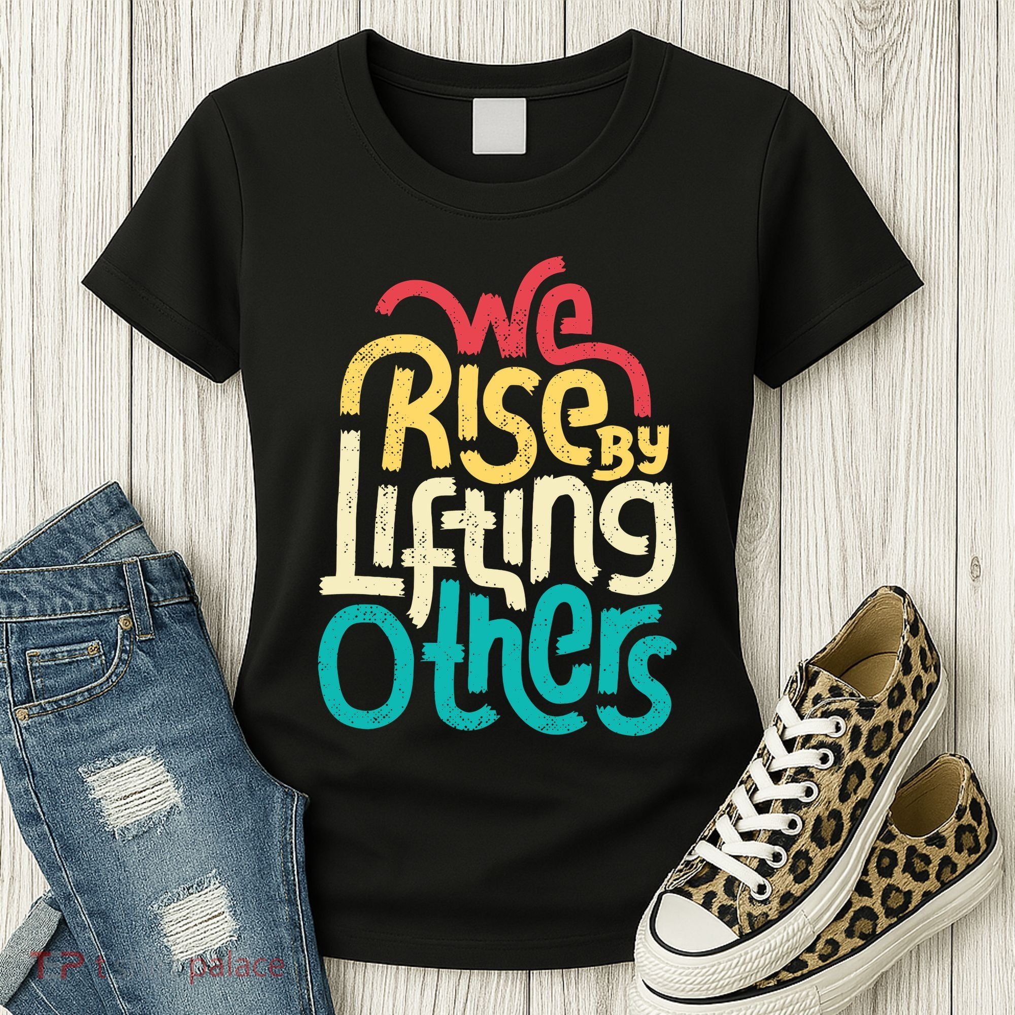 We Rise By Lifting Others Motivational Inspirational Quote Women's T-Shirt