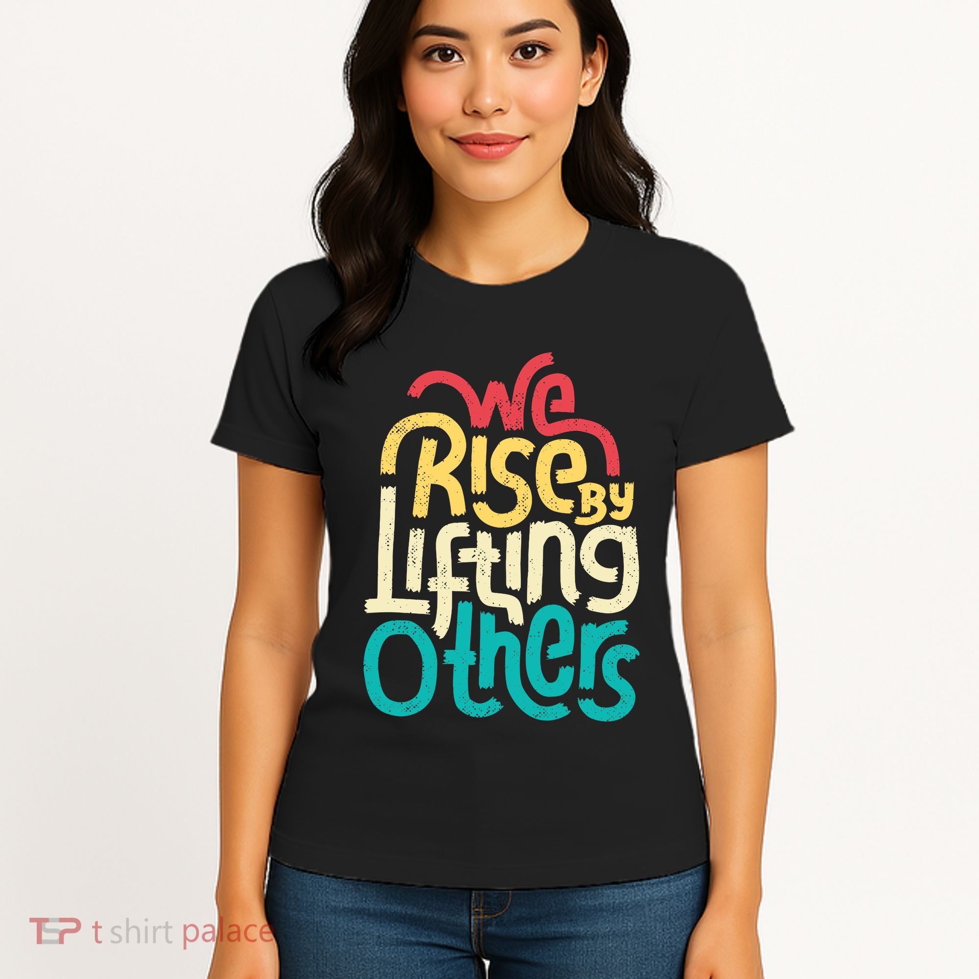 We Rise By Lifting Others Motivational Inspirational Quote Women's T-Shirt