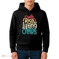 We Rise By Lifting Others Motivational Inspirational Quote Kids Hoodie thumb 4